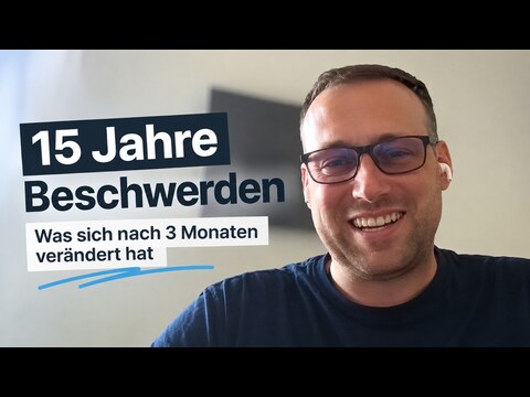 15 Jahre Beschwerden: was sich nach 3 Monaten verändert hat